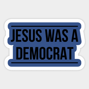 Jesus was a Democrat Sticker